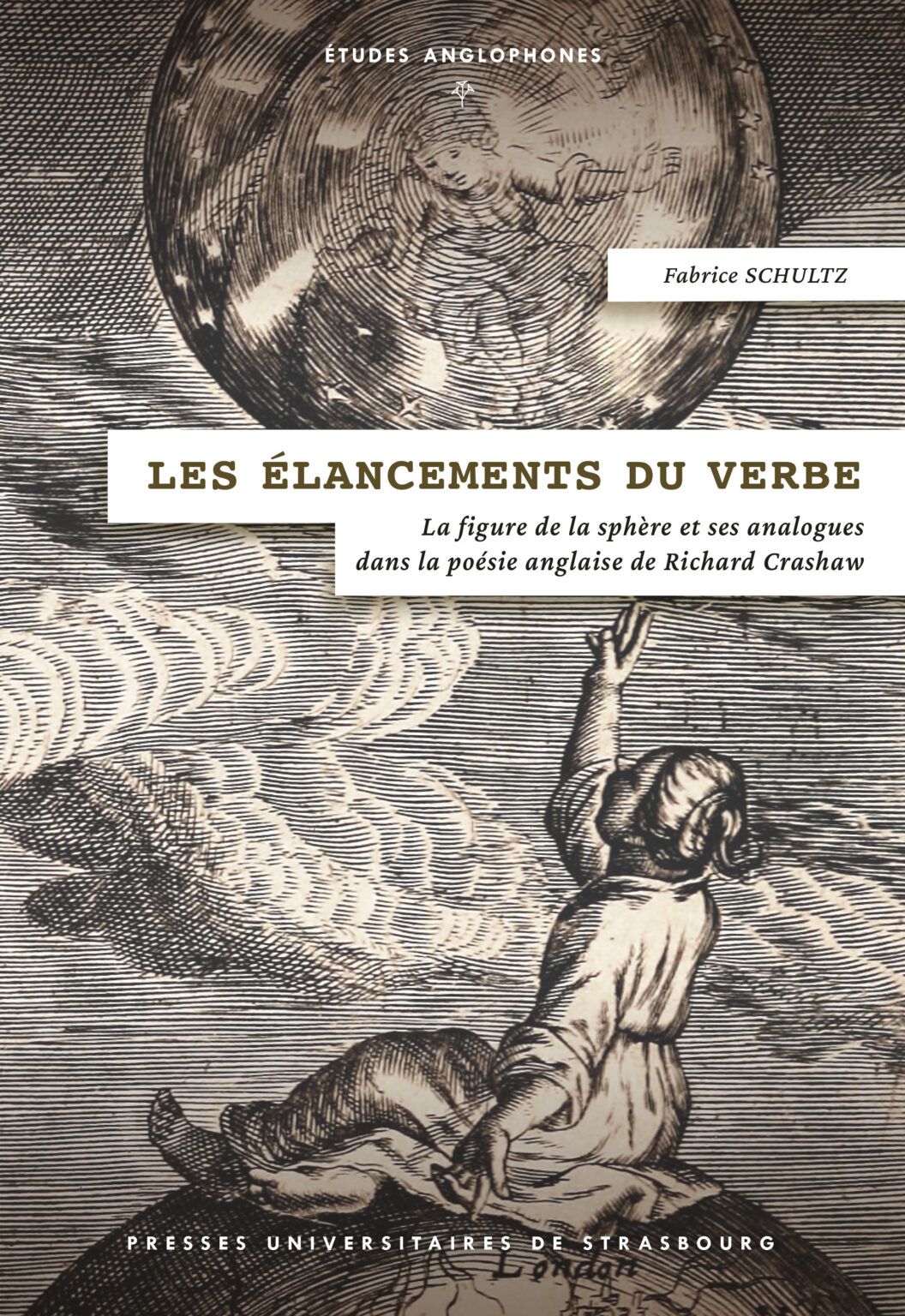 Fabrice Schultz, Les élancements du verbe. La figure de la sphère et ses analogues dans la poésie anglaise de Richard Crashaw