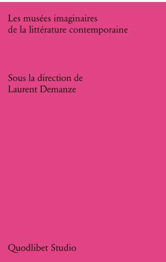Laurent Demanze (dir.), Les musées imaginaires de la littérature contemporaine