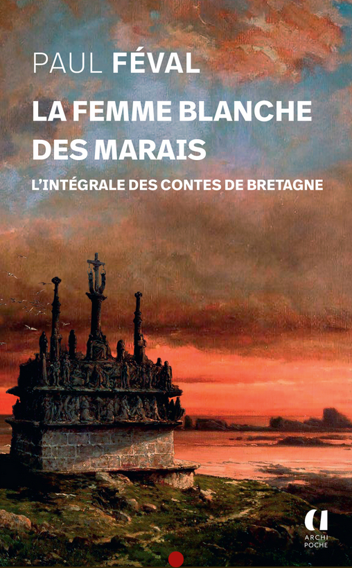 Paul Féval, La Femme blanche des marais. L'intégrale des contes de Bretagne