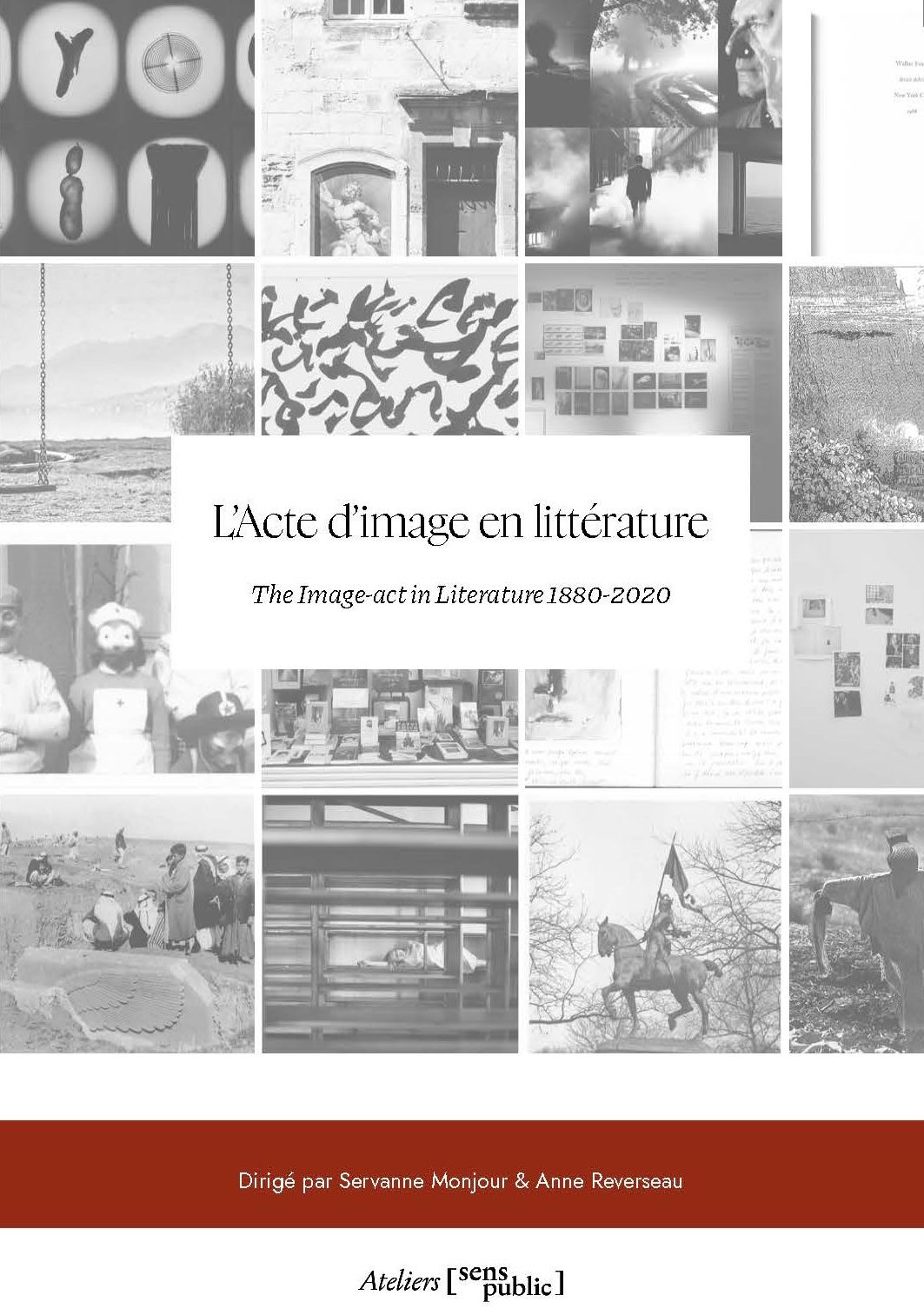 Servanne Monjour et Anne Reverseau (dir.), L’Acte d’image en littérature / The Image-Act in literature (1880-2020). Les Ateliers de Sens Public, 2025