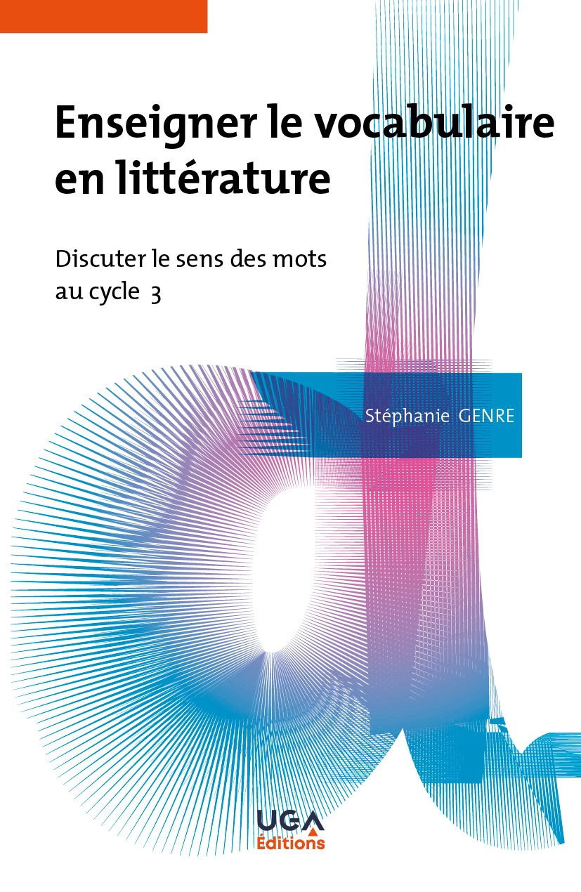 Stéphanie Genre, Enseigner le vocabulaire en littérature. Discuter le sens des mots au cycle 3