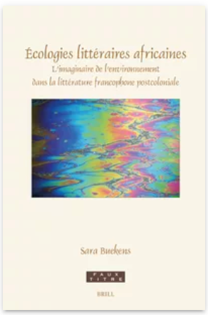 Sara Buekens, Écologies littéraires africaines. L’Imaginaire de l’environnement dans la littérature francophone postcoloniale
