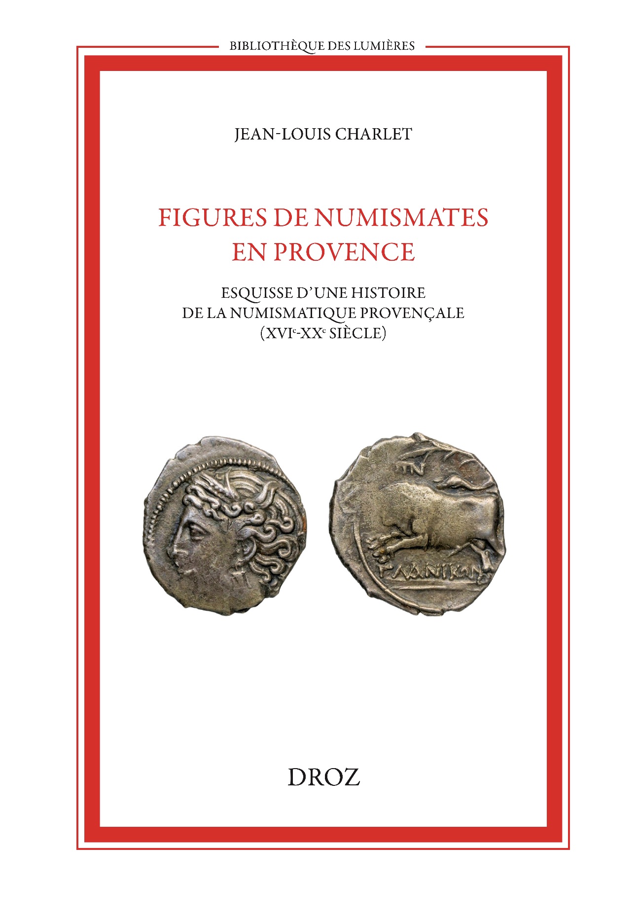 Jean-Louis Charlet, Figures de numismates en Provence. Esquisse d'une histoire de la numismatique provençale (XVIe-XXe siècle)