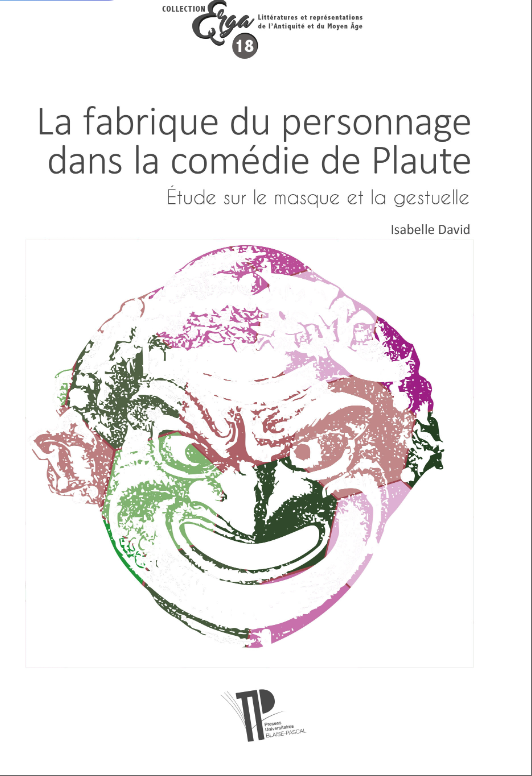 Isabelle David, La Fabrique du personnage dans la comédie de Plaute. Étude sur le masque et la gestuelle