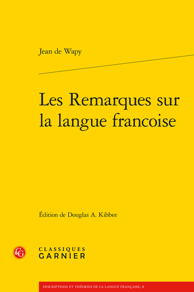 Jean de Wapy, Les Remarques sur la langue francoise (éd. D. A. Kibbee)