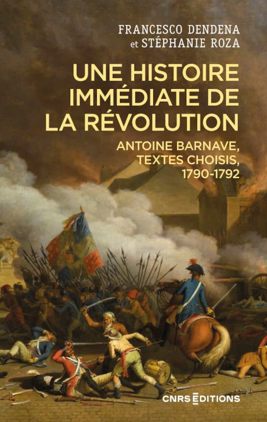Francesco Dendena & Stéphanie Roza, Une histoire immédiate de la Révolution. Antoine Barnave, textes choisis, 1790-1792