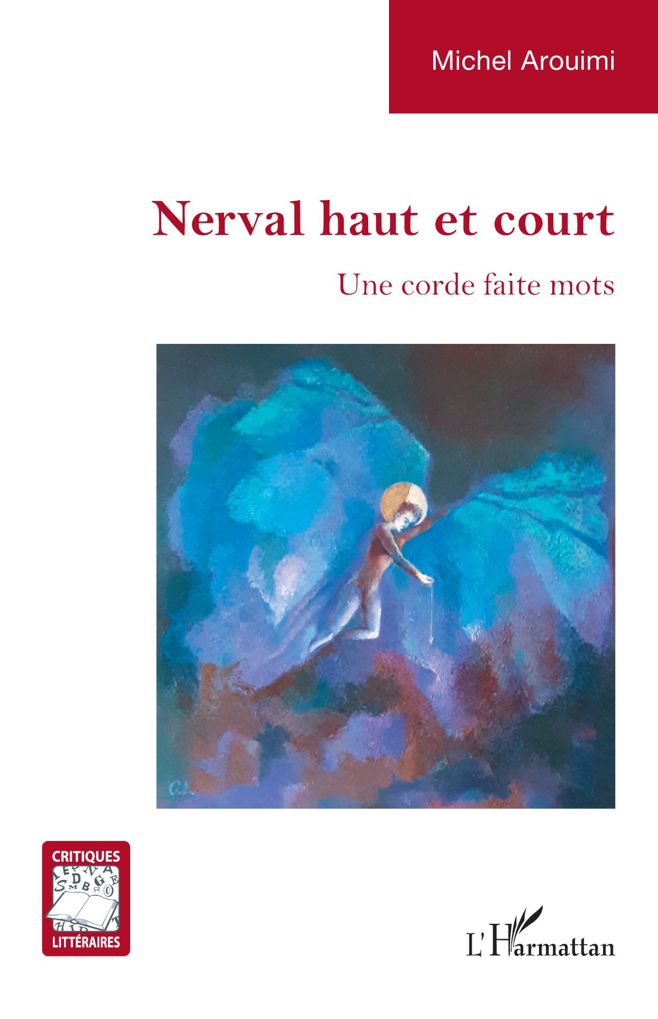 Michel Arouimi, Nerval haut et court. Une corde faite mots