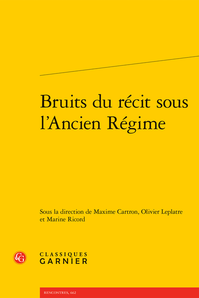 Maxime Cartron, Olivier Leplatre et Marine Ricord (dir.), Bruits du récit sous l’Ancien Régime (préf. d'Arlette Farge)