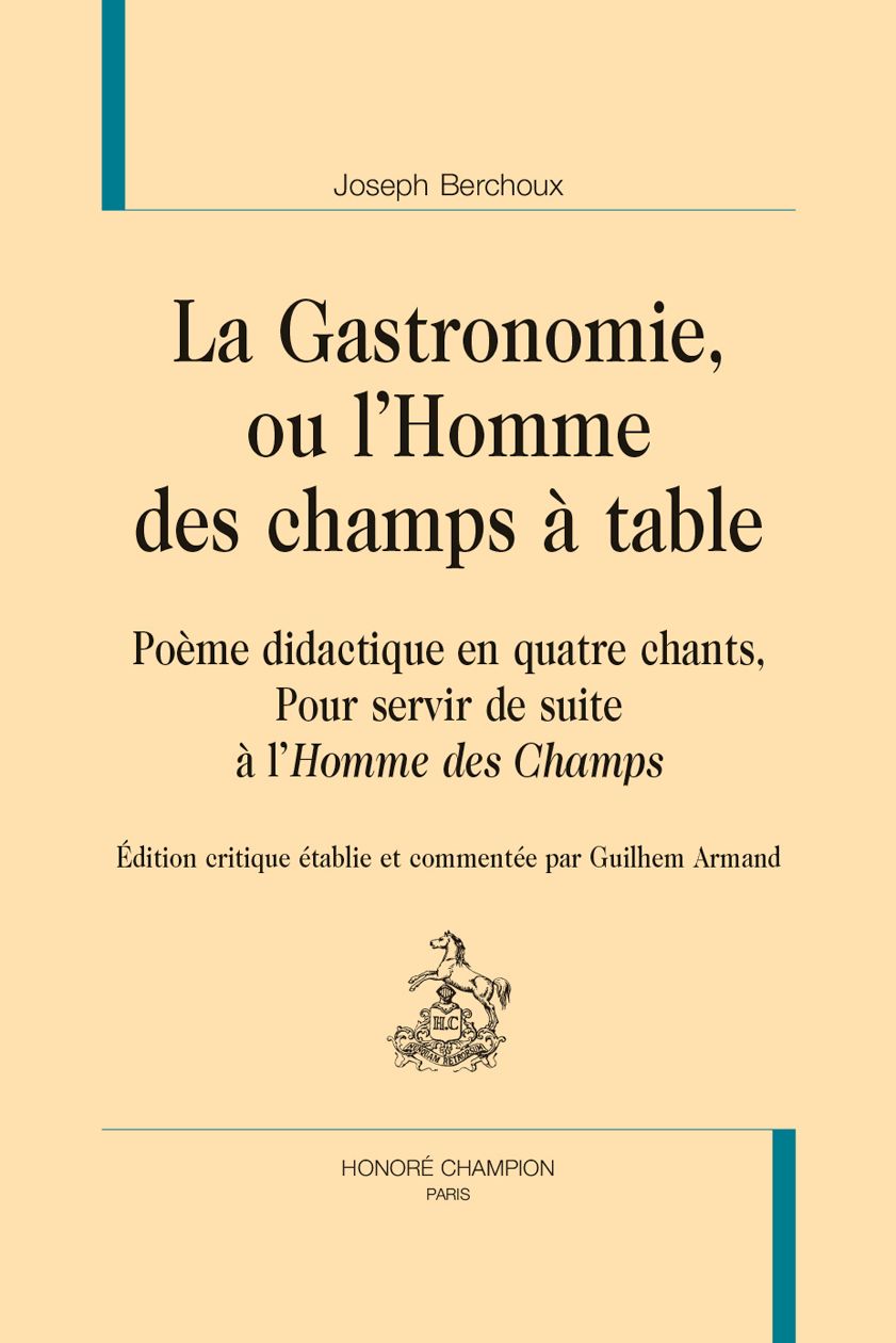 Joseph Berchoux, La Gastronomie, ou l'Homme des champs à table. Poème didactique en quatre chants. Pour servir de suite à l'Homme des Champs (éd. Guilhem Armand)