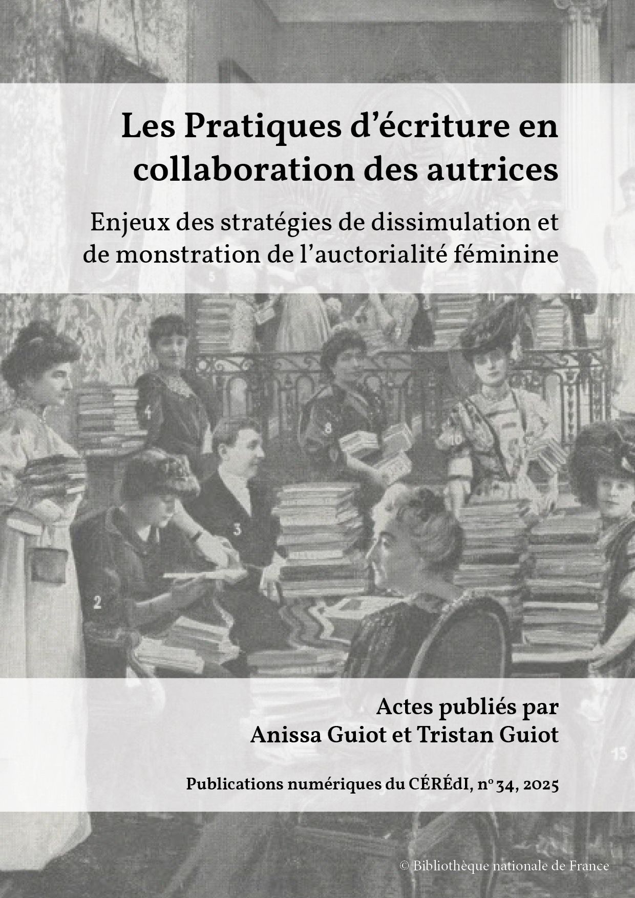 Anissa Guiot et Tristan Guiot (dir.), Les Pratiques d’écriture en collaboration des autrices : enjeux des stratégies de dissimulation et de monstration de l’auctorialité féminine.