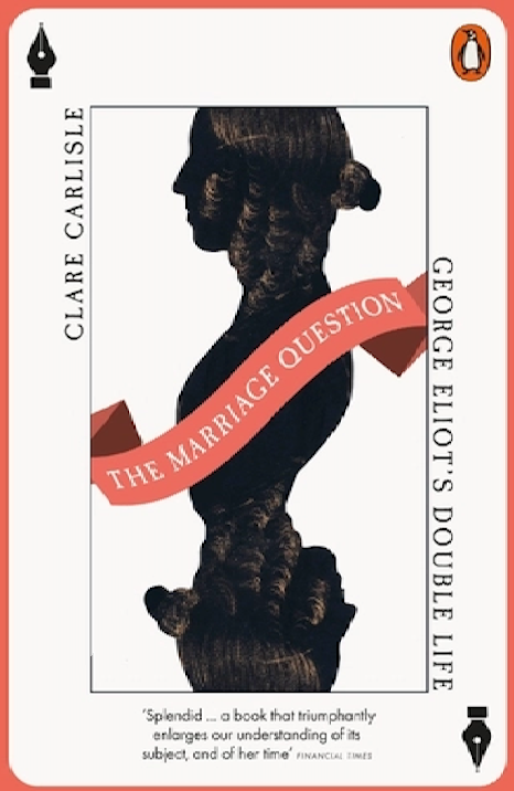 Clare Carlisle, The Marriage Question. George Eliot’s Double Life
