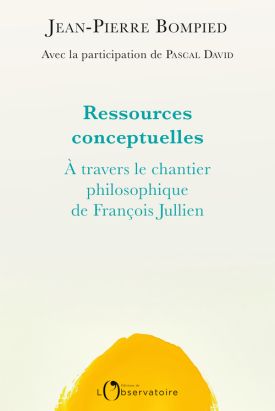 Jean- Pierre Bompied, Pascal David, Ressources conceptuelles. À travers le chantier philosophique de François Jullien