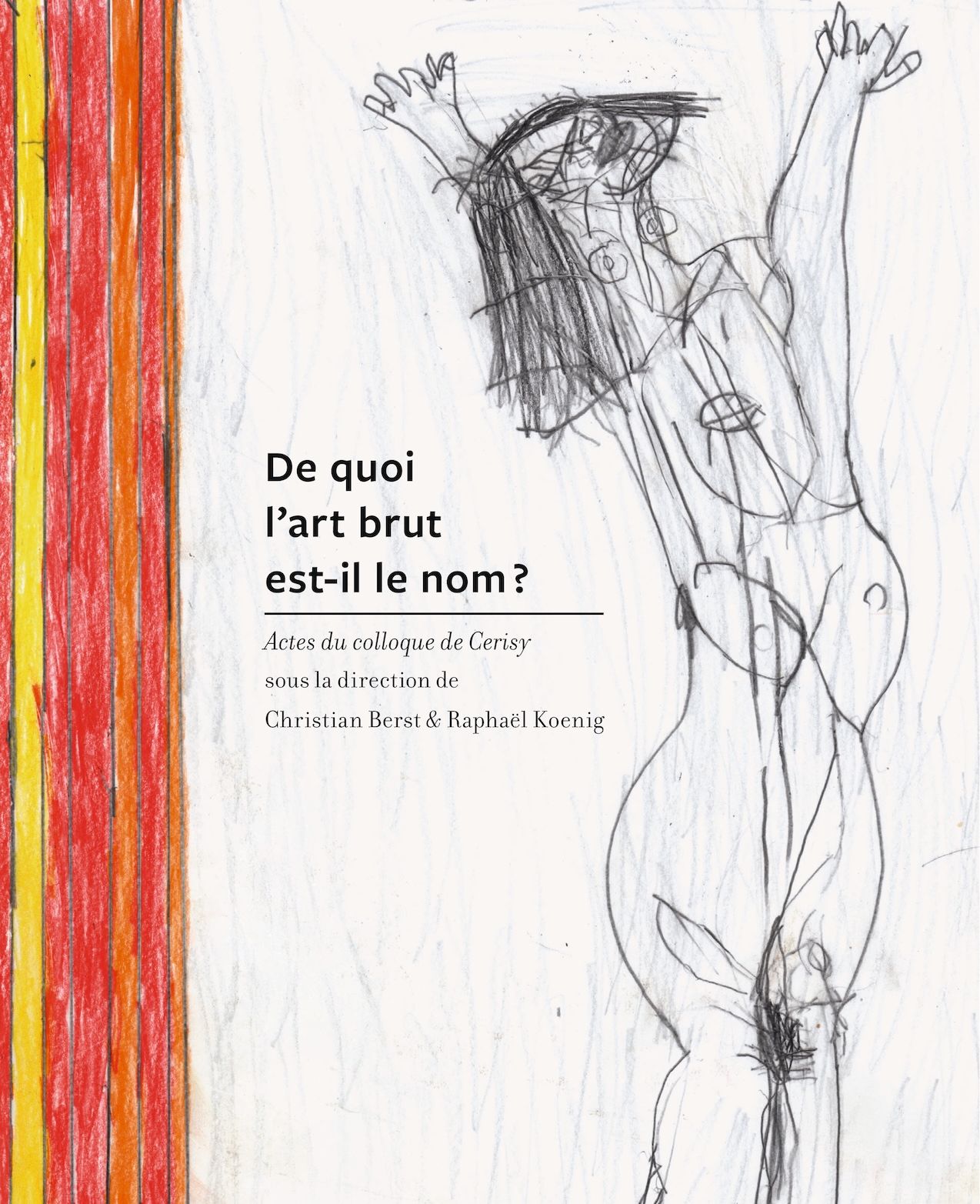 Christian Berst, Raphaël Koenig (dir.), De quoi l art brut est-il le nom ?