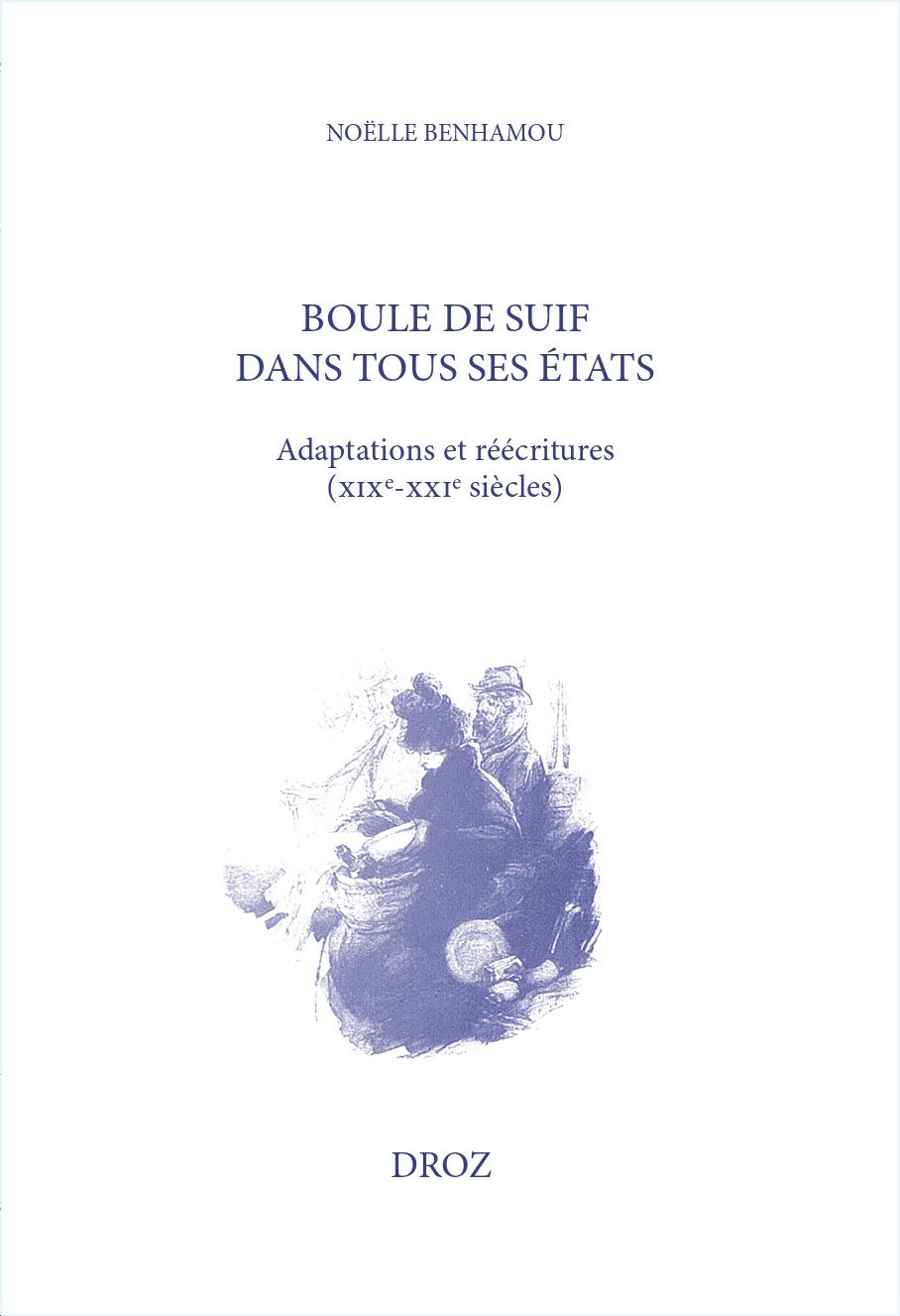 Noëlle Benhamou, Boule de suif dans tous ses états. Adaptations et réécritures (XIXe-XXIe siècles)
