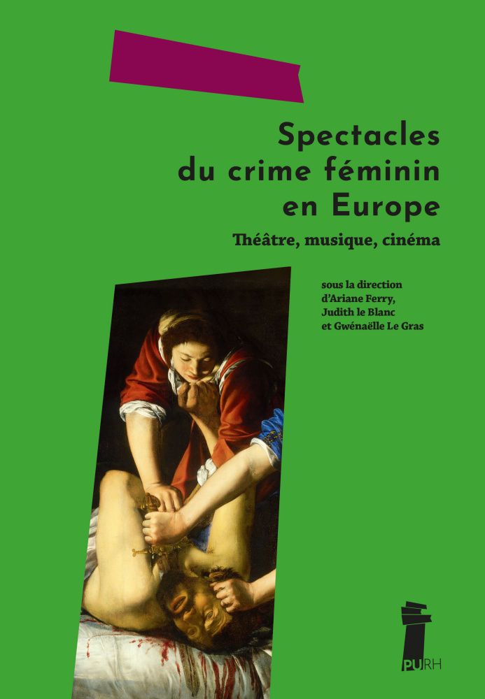 Ariane Ferry, Judith le Blanc, Gwénaëlle Le Gras (dir.), Spectacles du crime féminin en Europe