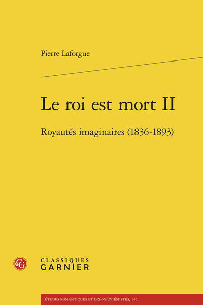 Pierre Laforgue, Le roi est mort II. Royautés imaginaires (1836-1893)