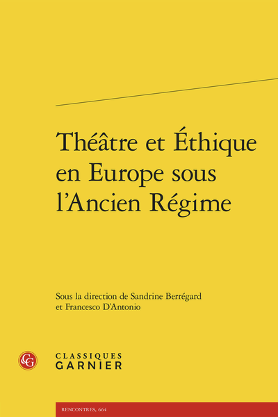 Sandrine Berrégard et Francesco D'Antonio (dir.), Théâtre et Éthique en Europe sous l’Ancien Régime