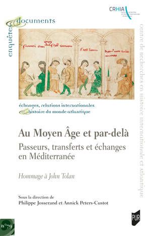 Philippe Josserand, Annick Peters-Custot (dir.), Au Moyen Âge et par-delà : Passeurs, échanges et transferts en Méditerranée. Hommage à John Tolan
