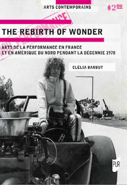 Clélia Barbut, The Rebirth of Wonder. Arts de la performance en France et en Amérique du Nord pendant la décennie 1970