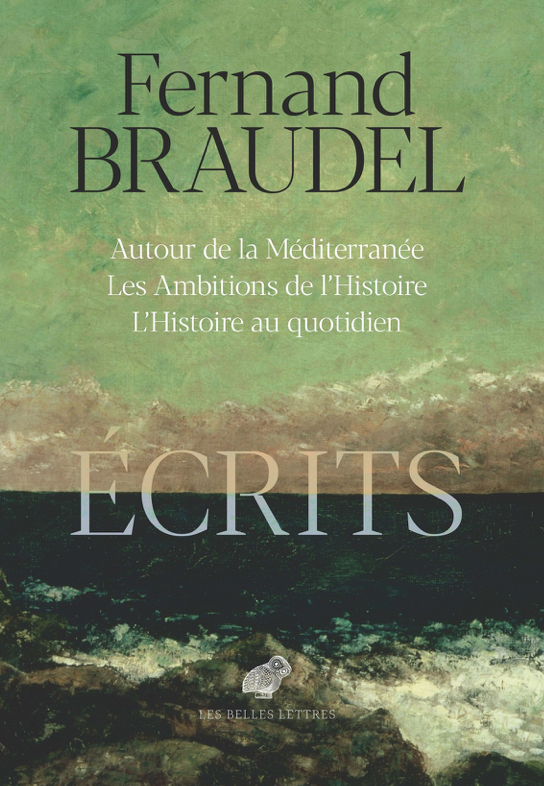Fernand Braudel, Écrits. Autour de la Méditerranée. Les Ambitions de l'Histoire. L'Histoire au quotidien