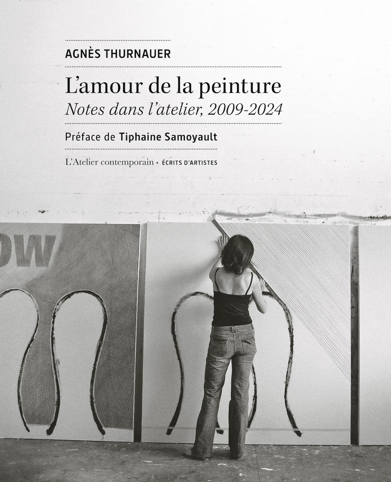Agnès Thurnauer, L'amour de la peinture. Notes dans l’atelier, 2009-2024 (préf. Tiphaine Samoyault)
