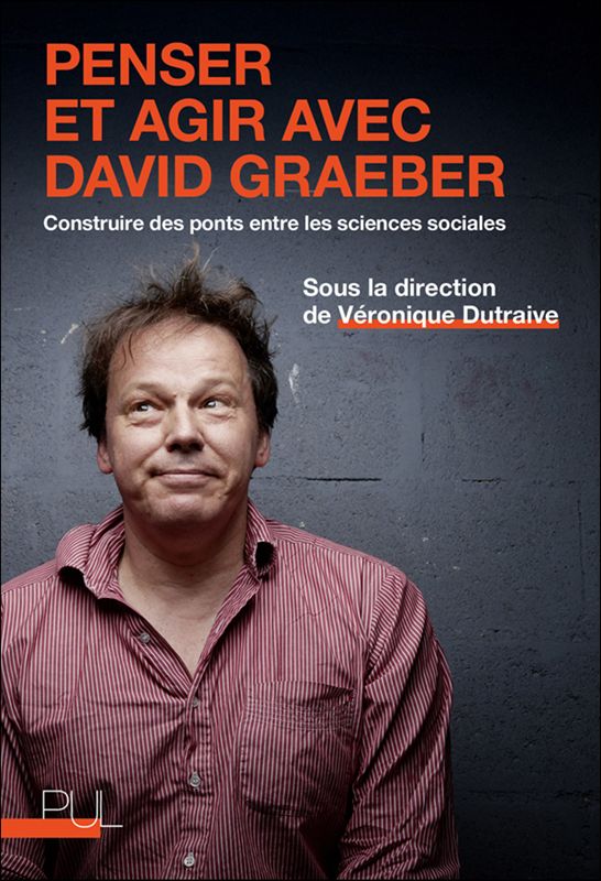 Véronique Dutraive (dir.), Penser et agir avec David Graeber. Construire des ponts entre les sciences sociales
