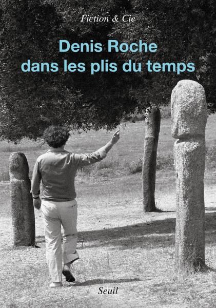 Denis Roche dans les plis du temps