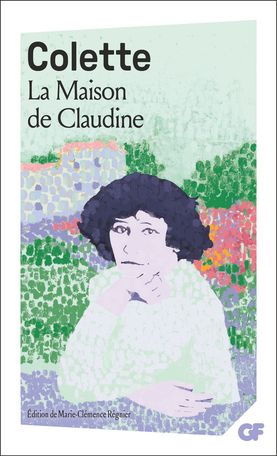 Colette, La Maison de Claudine (éd. Marie-Clémence Régnier)