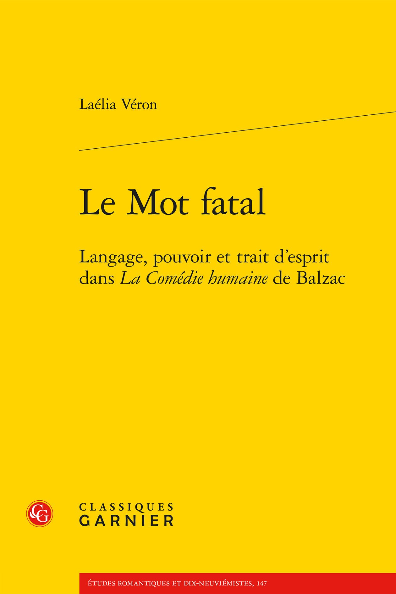 Laélia Véron, Le Mot fatal. Langage, pouvoir et trait d’esprit dans La Comédie humaine de Balzac
