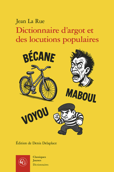 Jean La Rue, Dictionnaire d’argot et des locutions populaires. Version raisonnée et commentée à partir des éditions de 1894 et du début du XXe siècle