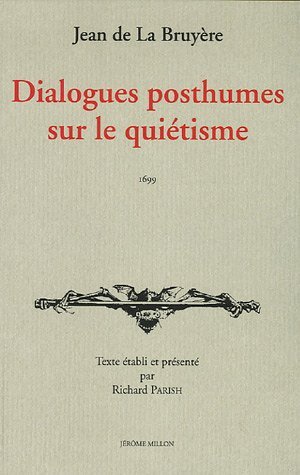 La Bruyère, Dialogues posthumes sur le quiétisme.