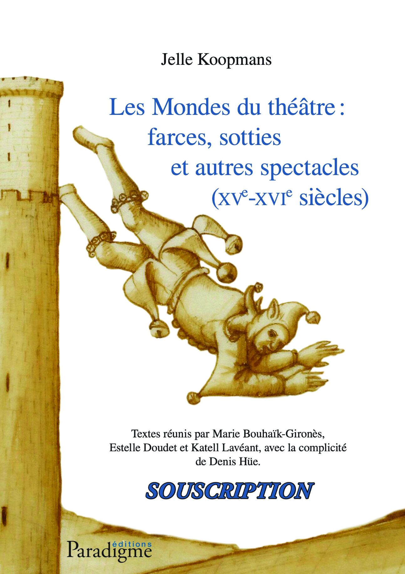 Marie Bouhaïk-Gironès, Estelle Doudet et Katell Lavéant (dir.), Jelle Koopmans. Les Mondes du théâtre : farces, sotties et autres spectacles (XVe-XVIe siècles)