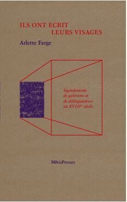 Arlette Farge, Ils ont écrit leurs visages. Signalements de galériens et de délinquants.e.s du XVIIIe siècle