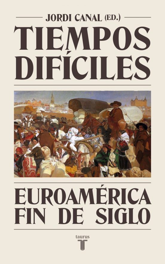Jordi Canal (dir.), Tiempos difíciles. Euroamérica fin de siglo