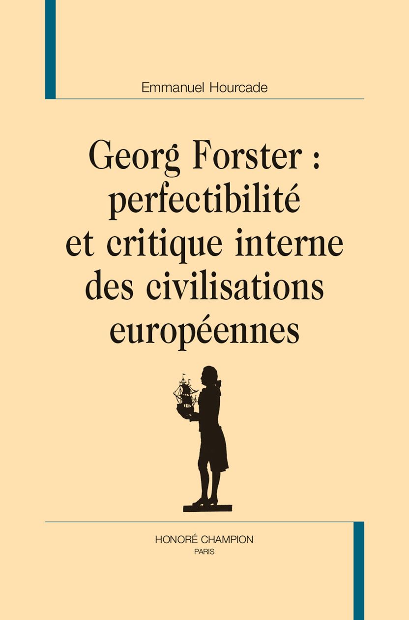 Emmanuel Hourcade, Georg Forster : perfectibilité et critique interne des civilisations européennes