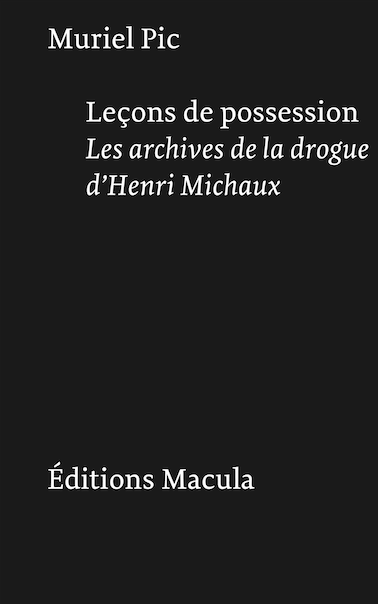 Muriel Pic, Leçons de possession. Les archives de la drogue d'Henri Michaux