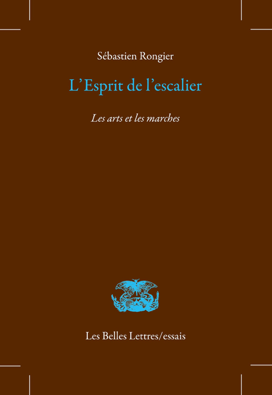 Sébastien Rongier, L'esprit de l'escalier. Les arts et les marches