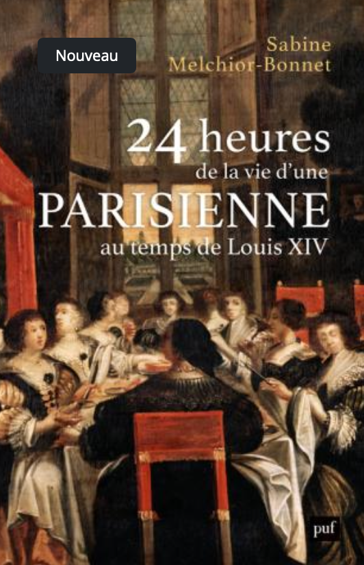 Sabine Melchior-Bonnet, 24 heures de la vie d'une Parisienne au temps de Louis XIV