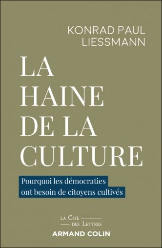Konrad Paul Liessmann, La haine de la culture. Pourquoi les démocraties ont besoin de citoyens cultivés