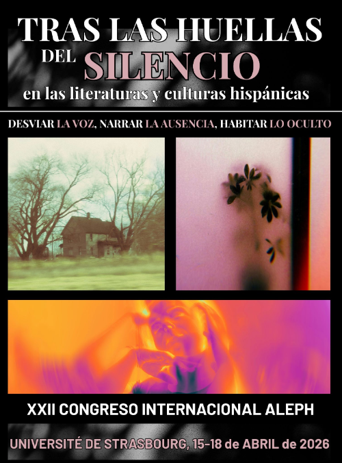 Tras las huellas del silencio en las literaturas y culturas hispánicas: desviar la voz, narrar la ausencia, habitar lo oculto. XXII Congreso Internacional ALEPH (Strasbourg)