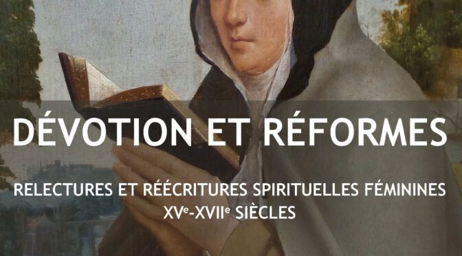 Dévotion et réformes. Relectures et réécritures spirituelles féminines, XVe-XVIIe s. (Rouen)