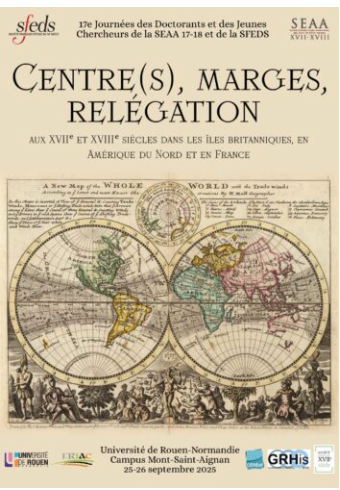 Centre(s), marges, relégation aux XVIIe et XVIIIe siècles dans les îles britanniques, en Amérique du Nord et en France (JDJC SEAA XVII-XVIII & SFEDS, Rouen)