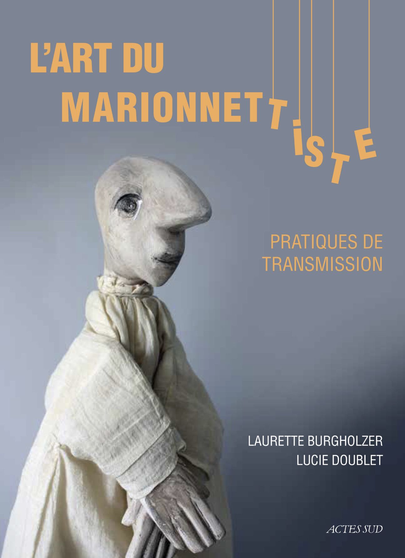Laurette Burgholzer & Lucie Doublet, L'Art du marionnettiste. Pratiques de transmission