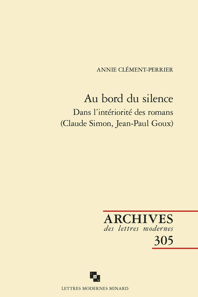 Annie Clément-Perrier, Au bord du silence. Dans l’intériorité des romans (Claude Simon, Jean-Paul Goux)