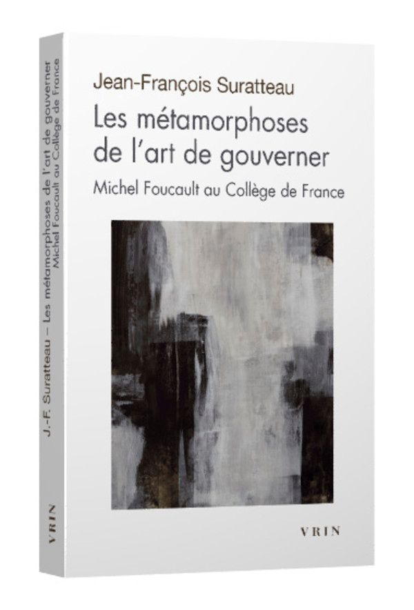 Jean-François Suratteau, Les Métamorphoses de l'art de gouverner. Michel Foucault au Collège de France.