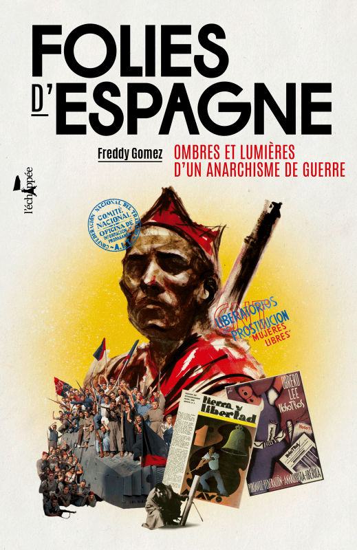 Freddy Gomez, Folies d'Espagne. Ombres et lumières d'un anarchisme de guerre.