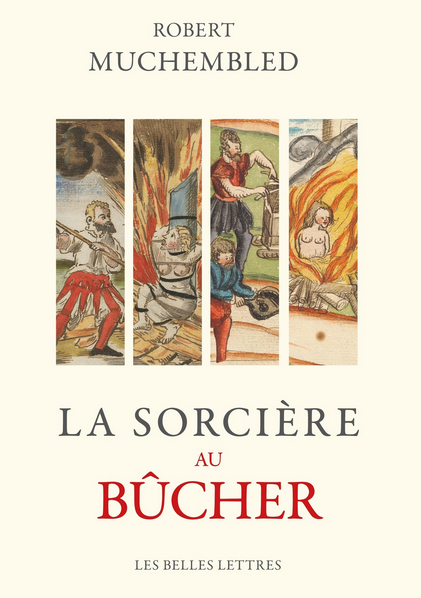 Robert Muchembled, La Sorcière au bûcher. Fanatisme religieux et antiféminisme.