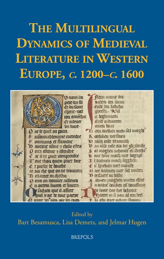 Bart Besamusca, Lisa Demets, Jelmar Hugen (eds), The Multilingual Dynamics of Medieval Literature in Western Europe, c. 1200–c. 1600
