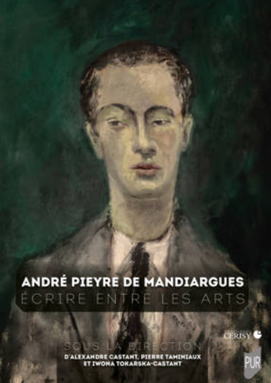 Alexandre Castant, Pierre Taminiaux (dir.), André Pieyre de Mandiargues. Écrire entre les arts