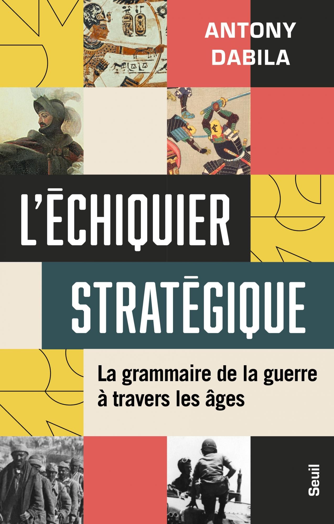 Antony Dabila, L'Echiquier stratégique. La Grammaire de la guerre à travers les âges.